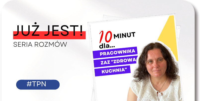 10 minut dla… pracownika ZAZ „Zdrowa Kuchnia”
