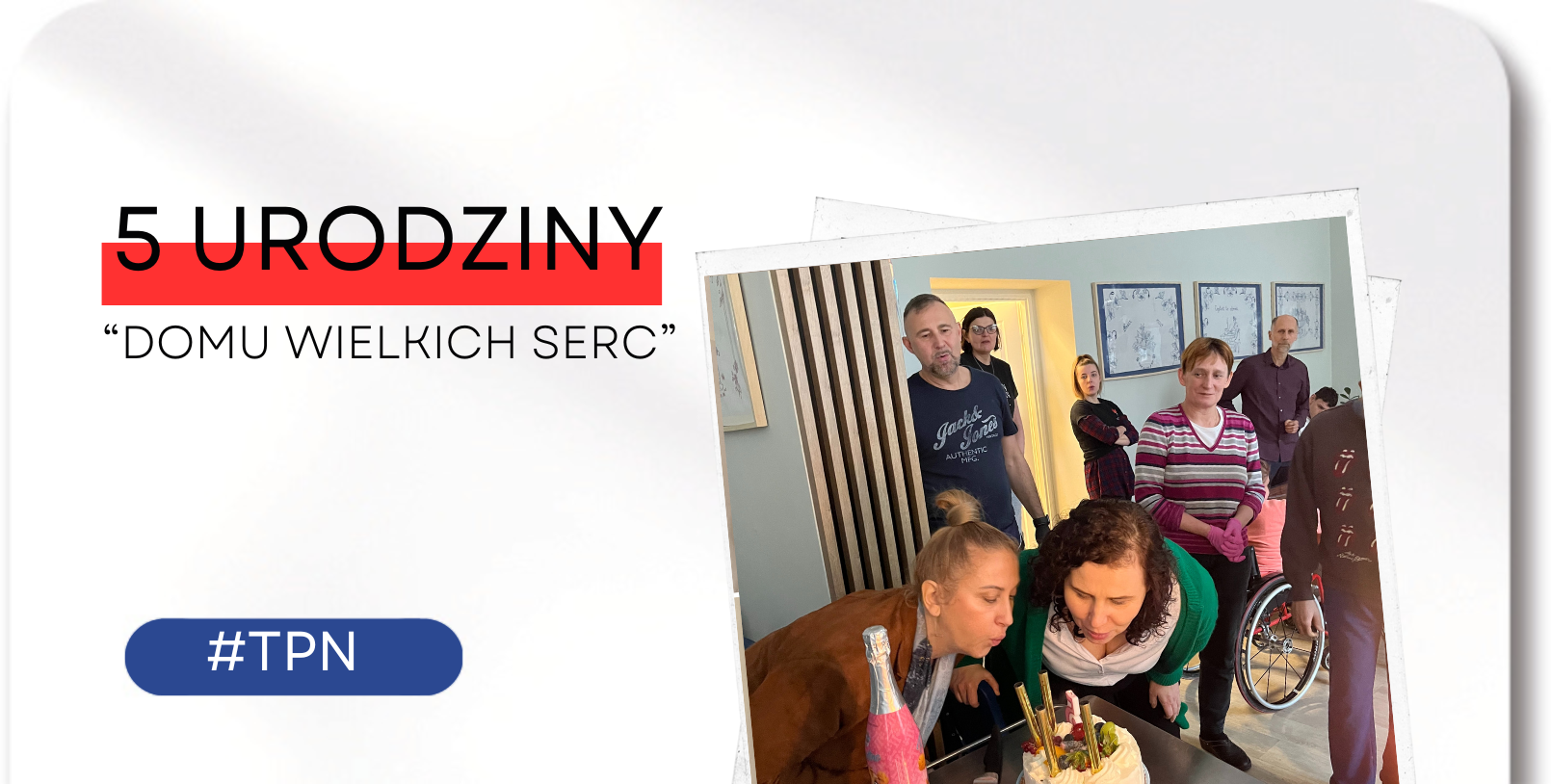 Urodziny Środowiskowego Domu Samopomocy „Domu Wielkich Serc”