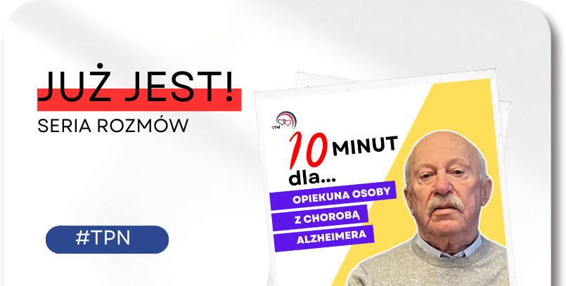 10 minut dla… opiekuna osoby chorującej na&nbsp;chorobę Alzheimera