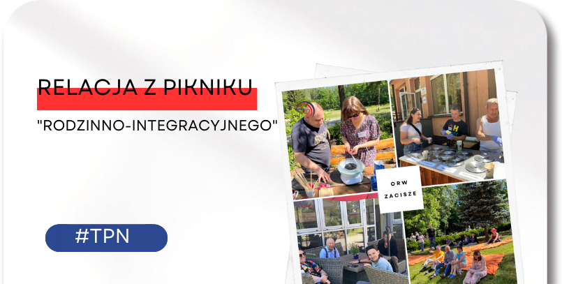 Relacja z&nbsp;Pikniku „Rodzinno-Integracyjnego” w&nbsp;ORW „Zacisze”
