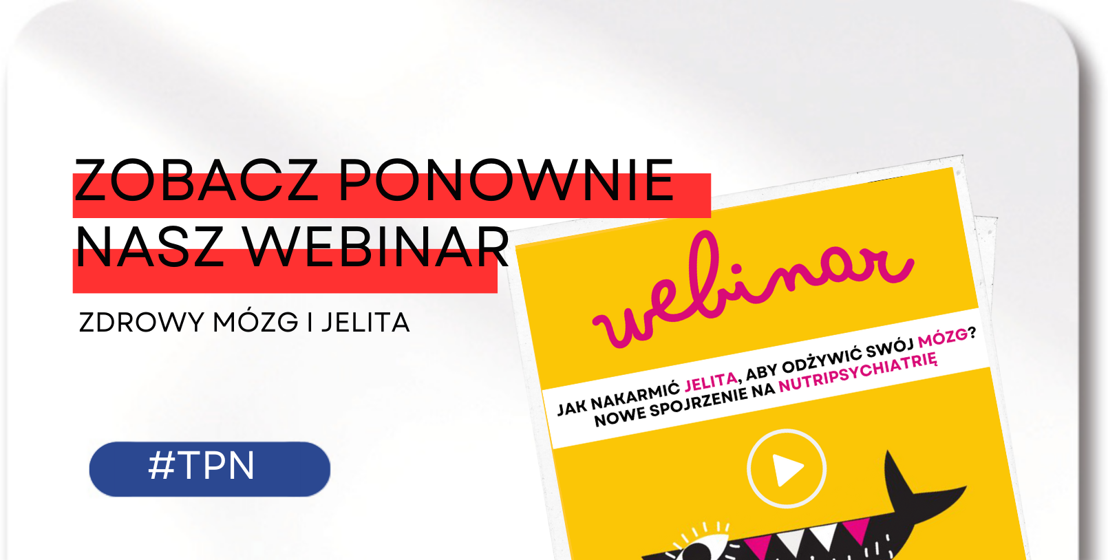 Zobacz nasz webinar „Jak nakarmić jelita, aby odżywić swój mózg?