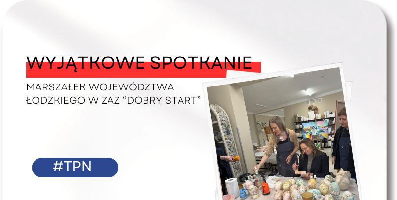 Marszałek Województwa Łódzkiego odwiedziła ZAZ „Dobry Start”